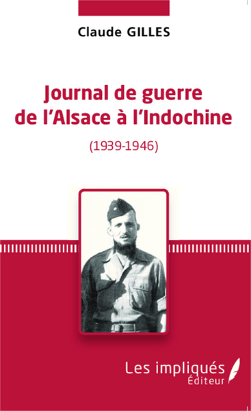 Journal de Guerre de l'Alsace à l'Indochine (1939-1946)