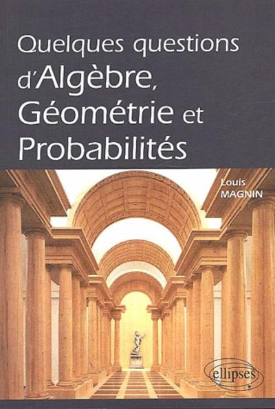 Quelques Questions D'Algèbre, Géométrie Et Probabilités