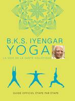 B.K.S. Iyengar. Yoga : La voie de la santé holistique - B.K.S. Iyengar