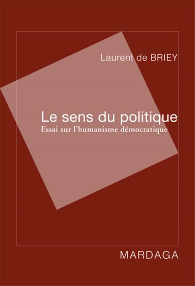 Le Sens Du Politique, Essai Sur L'Humanisme Démocratique