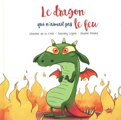 Le dragon qui n'aimait pas le feu - Séverine De le croix