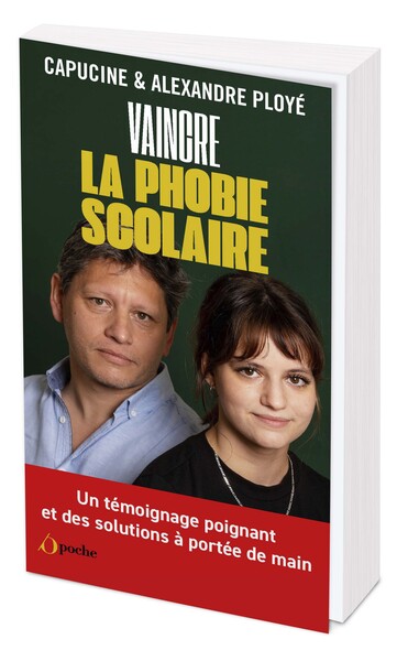 Vaincre la Phobie scolaire - Capucine Ployé, Alexandre Ployé