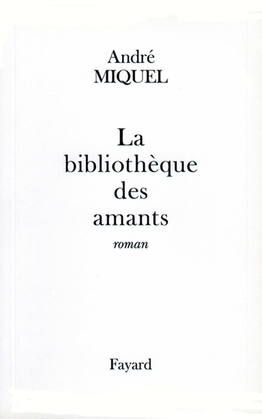 La Bibliothèque des amants - André Miquel