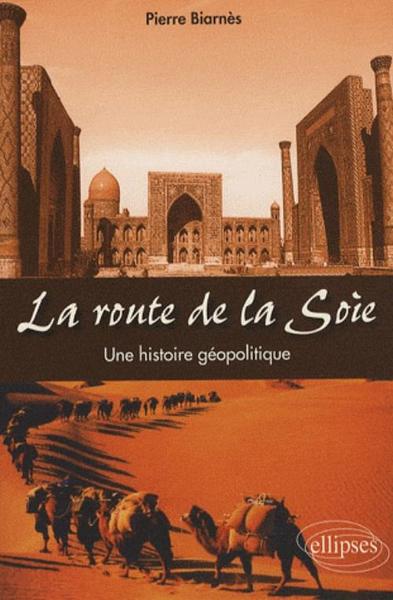 La route de la soie. Une histoire géopolitique