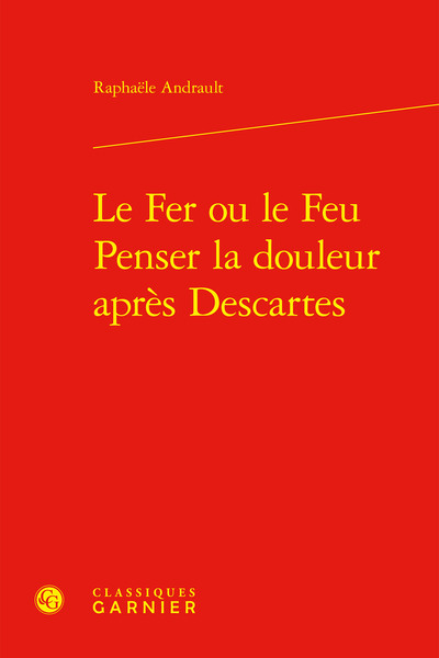 Le Fer ou le Feu. Penser la douleur après Descartes