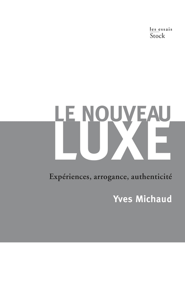 Le Nouveau Luxe: Exp√©Riences, Arrogance, Authenticit√©, Expériences, Arrogance, Authenticité