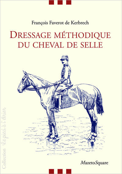 Dressage méthodique du cheval de selle - François Faverot de Kerbrech