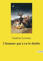 L'homme qui a vu le diable - Gaston Leroux