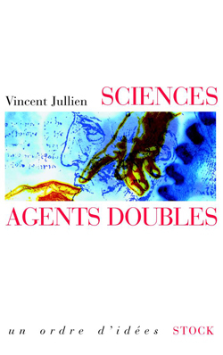 Sciences, agents doubles - Vincent Jullien