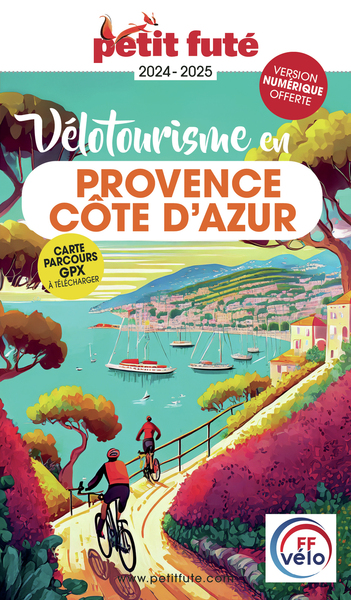 Guide Vélotourisme en Provence - Côte d'Azur 2024 Petit Futé - Auzias d. / labourdette j. & alter