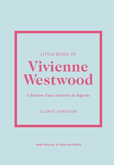 Little Book of Vivienne Westwood - L'histoire d'une créatrice de légende - Glenys Johnson