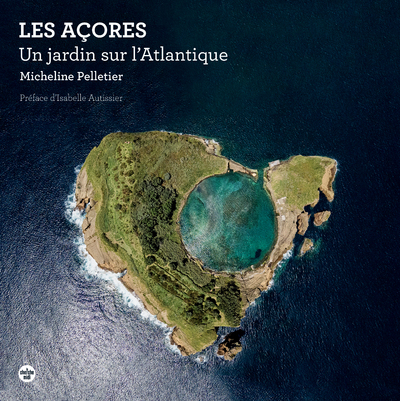 Les Açores - Un jardin sur l'Atlantique