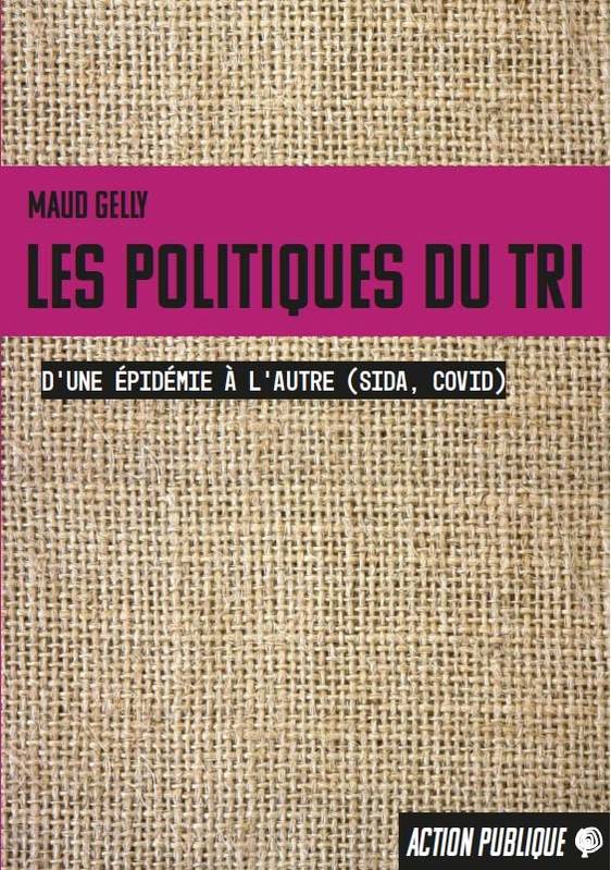 Les Politiques Du Tri, D’Une Épidémie À L’Autre (Sida, Covid) - Maud Gelly