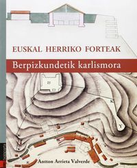 Euskal Herriko Forteak - Berpizkundetik Karlismora