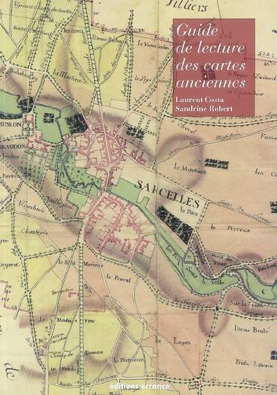 Guide de lecture des cartes anciennes - Laurent-Jacques Costa