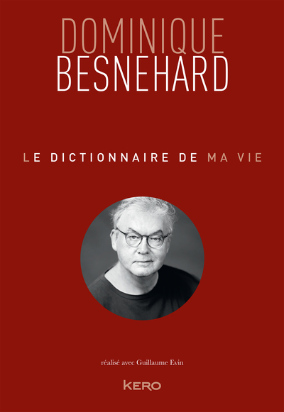 Le dictionnaire de ma vie - Dominique Besnehard - Dominique Besnehard