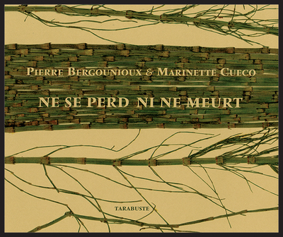 NE SE PERD NI NE MEURT - Pierre Bergounioux et Marinette Cueco