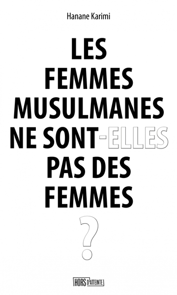 Les femmes musulmanes ne sont-elles pas des femmes ? - Hanane KARIMI