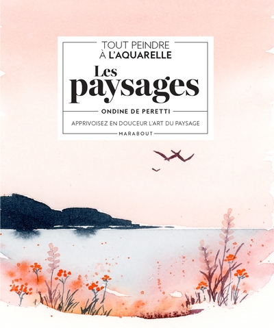 Tout peindre à l'aquarelle : les paysages - Ondine de Peretti