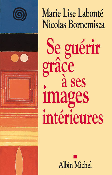 Se Guerir Grace A Ses Images Interieures - Marie Lise Labonté