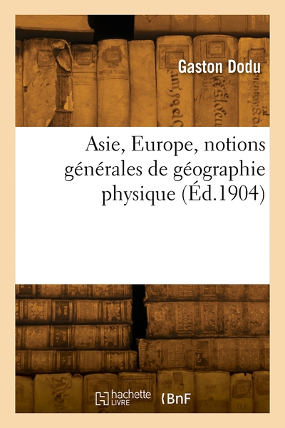 Asie, Europe, notions générales de géographie physique - Gaston Dodu