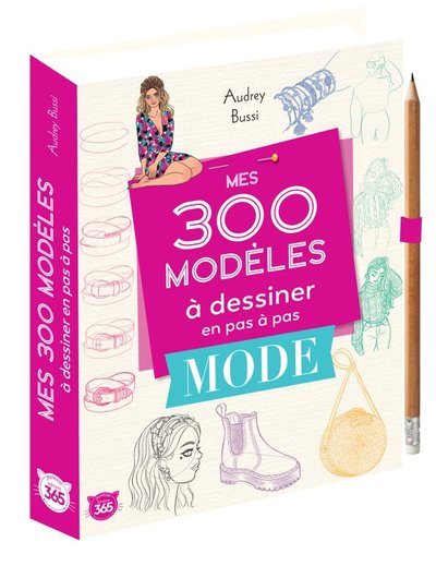 Mes 300 modèles à dessiner en pas à pas spécial mode - Dessins étape par étape - Bussi, Audrey