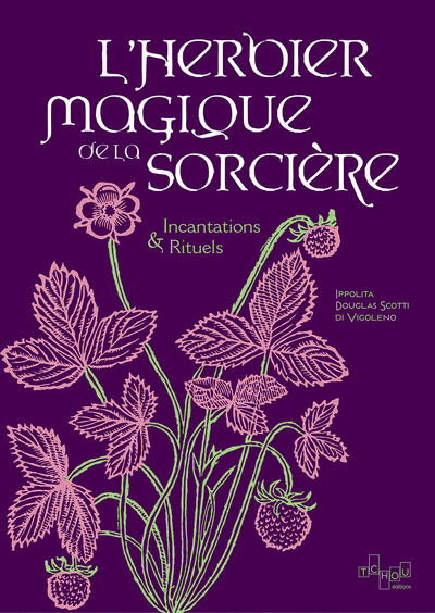 L'Herbier Magique De La Sorcière - Incantations & Rituels - Ippolita Douglas Scotti