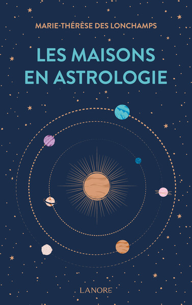 Les maisons en astrologie - Marie-Thérèse des Longchamps