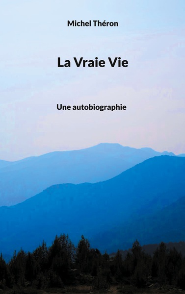 La Vraie Vie - Michel Théron