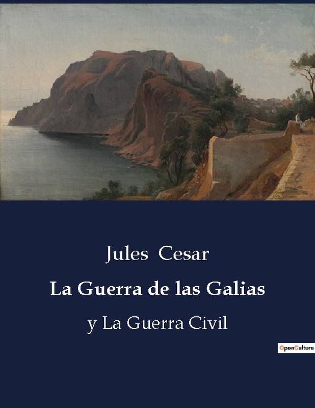 La Guerra De Las Galias, Y La Guerra Civil - Jules Cesar