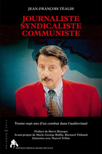 Journaliste, syndicaliste, communiste - trente-sept ans d'un combat dans l'audiovisuel