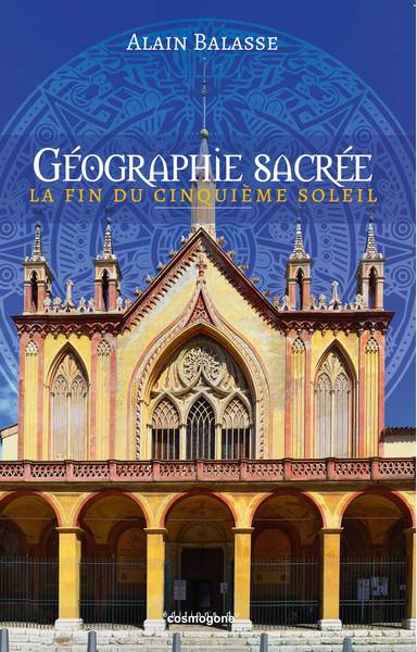 Géographie Sacrée, La Fin Du Cinquième Soleil - Alain Balasse