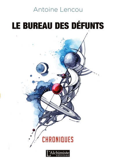 Le bureau des défunts - Chroniques (Recueil de nouvelles) - ANTOINE LENCOU