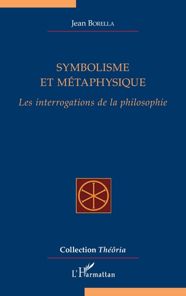 Symbolisme Et Métaphysique, Les Interrogations De La Philosophie - Jean Borella