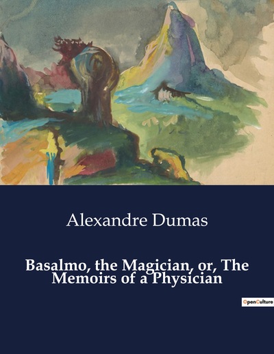 Basalmo, the Magician, or, The Memoirs of a Physician - Alexandre Dumas