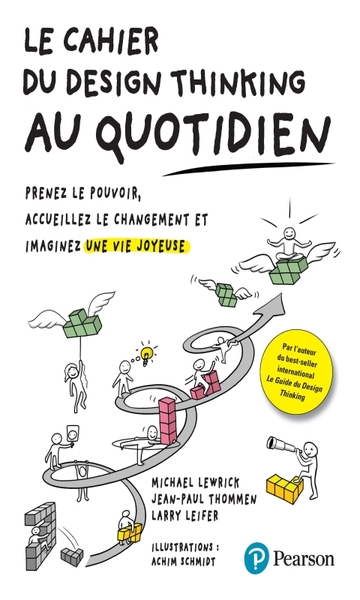 Le Cahier Du Design Thinking Au Quotidien, Prenez Le Pouvoir, Accueillez Le Changement Et Imaginez Une Vie Joyeuse