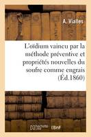 L'oïdium vaincu par la méthode préventive et propriétés nouvelles du soufre comme engrais