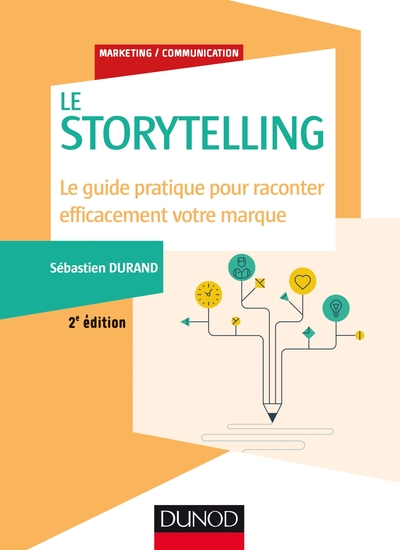 Storytelling - 2e éd. - Le guide pratique pour raconter efficacement votre marque