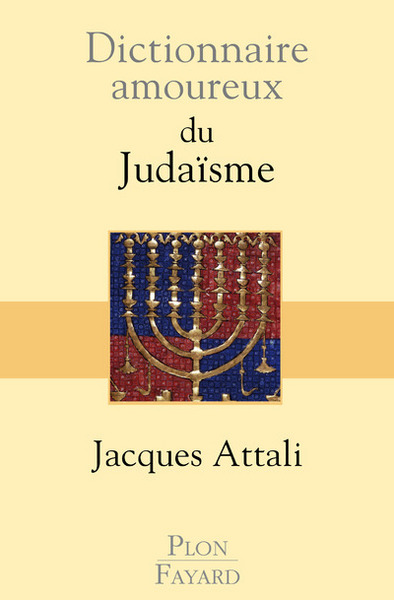 Dictionnaire amoureux du judaïsme - Jacques Attali