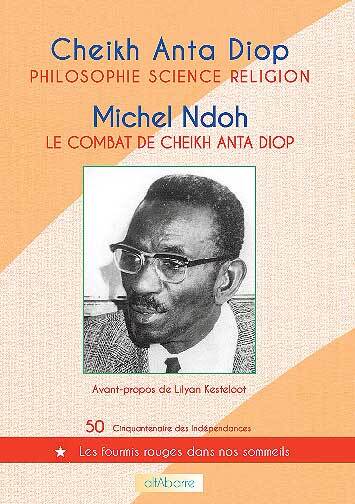 Philosophie, science, religion (Cheikh Anta Diop), Le combat de Cheikh Anta Diop(Michel Ndoh)