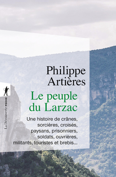 Le peuple du Larzac - Une histoire de crânes, sorcières, croisés, paysans, prisonniers, soldats, ouvrières, militants, touristes et - Philippe Artières