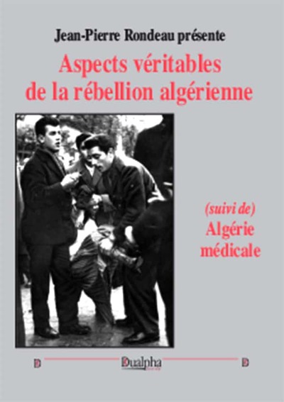 Aspect véritable de la rébellion algérienne - Jean-Pierre Rondeau