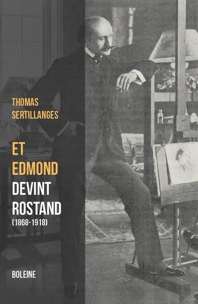 Et Edmond devint Rostand - Thomas SERTILLANGES