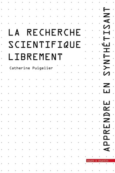 Apprendre en synthétisant. Tome 2.  La recherche scientifique librement - Catherine Puigelier