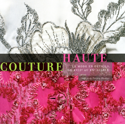 Haute Couture, La Mode En Details, Du Xviie Au Xxe Siecle - Collectif