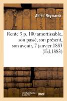 Rente 3 p. 100 amortissable, son passé, son présent, son avenir, 7 janvier 1883