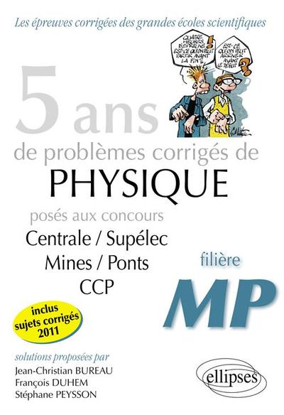 5 ans de problèmes corrigés de Physique posés aux concours Centrale-Mines-CCP de 2007 à 2011 - filière MP - Jean-Christian Bureau, François Duhem, Stéphane Peysson