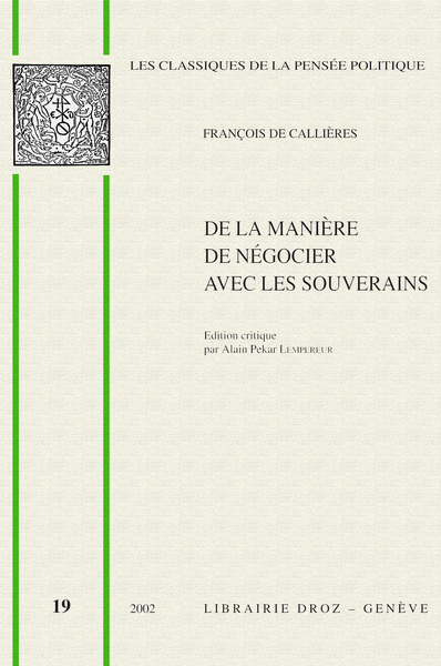 De la manière de négocier avec les souverains : De l'utilité  des négociations, du choix des ambassadeurs et des envoyés et des qualités nécessaires pour réussir dans ces emplois (1716)