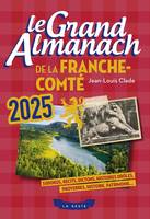 Le Grand Almanach De La Franche-Comte 2025 - Jean-Louis Clade