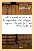 Indications et technique de la trépanation labyrinthique, rapport